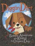 Diggin' Dirt: Science Adventures with Kitanai the Origami Dog di Thomas Kingsley Troupe edito da PICTURE WINDOW BOOKS