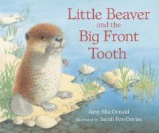 Little Beaver And The Big Front Tooth di Dr. Amy MacDonald edito da Walker Books Ltd