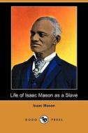 Life Of Isaac Mason As A Slave (dodo Press) di Isaac Mason edito da Dodo Press