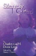 Silently I Cried di Charlotte Marie Doza Lee edito da America Star Books