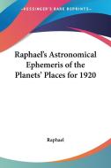 Raphael's Astronomical Ephemeris Of The Planets' Places For 1920 di Raphael edito da Kessinger Publishing Co