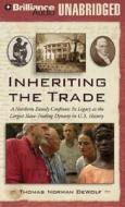 Inheriting the Trade: A Northern Family Confronts Its Legacy as the Largest Slave-Trading Dynasty in U.S. History di Thomas Norman Dewolf edito da Brilliance Corporation