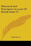 Historical And Descriptive Account Of British India V3 di Hugh Murray edito da Kessinger Publishing, Llc