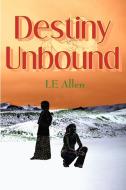 Destiny Unbound di Le Allen edito da Lulu.com