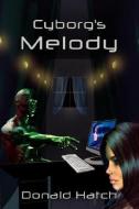 Cyborg's Melody di Donald Hatch edito da AUTHORHOUSE