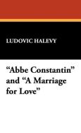 ABBE Constantin and a Marriage for Love di Ludovic Halevy edito da Wildside Press