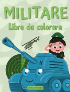 Militare Libro da colorare di Angella Nicoleta edito da Angella Nicoleta