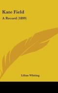 Kate Field: A Record (1899) di Lilian Whiting edito da Kessinger Publishing