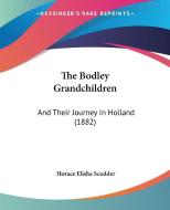 The Bodley Grandchildren: And Their Journey in Holland (1882) di Horace Elisha Scudder edito da Kessinger Publishing