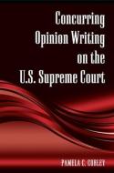 Concurring Opinion Writing on the U.S. Supreme Court di Pamela C. Corley edito da STATE UNIV OF NEW YORK PR