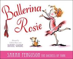 Ballerina Rosie di Sarah Ferguson edito da PAULA WISEMAN BOOKS