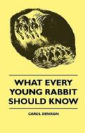 What Every Young Rabbit Should Know di Carol Denison edito da Hadley Press