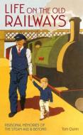 Life on the Old Railways di Tom Quinn edito da David & Charles