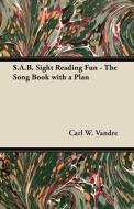 S.A.B. Sight Reading Fun - The Song Book with a Plan di Carl W. Vandre edito da Barton Press