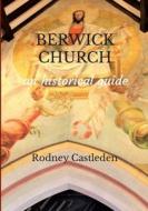 Berwick Church di Rodney Castleden edito da Lulu.com