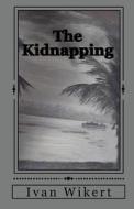 The Kidnapping di Ivan Wikert edito da Createspace