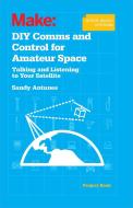 DIY Comms and Control for Amateur Space di Sandy Antunes edito da O'Reilly Media, Inc, USA