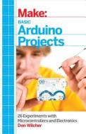 Basic Arduino Projects di Don Wilcher edito da O'Reilly Media, Inc, USA