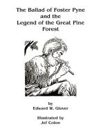 The Ballad of Foster Pyne and the Legend of the Great Pine Forest di Edward W. Glover edito da Xlibris