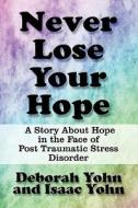 Never Lose Your Hope di Deborah Yohn, Isaac Yohn edito da America Star Books