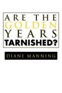Are the Golden Years Tarnished? di Diane Manning edito da Xlibris