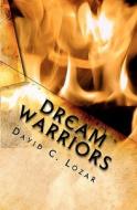 Dream Warriors: An Action Packed Fantasy Where a Disabled Homeless Teen Enters the World of Dreams and Must Face an Ancient Evil in or di David C. Lozar edito da Createspace