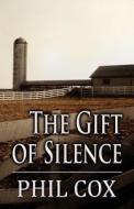 The Gift Of Silence di Phil Cox edito da America Star Books