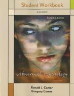 Abnormal Psychology Student Workbook di Ronald J. Comer, Gregory P. Comer edito da Worth Publishers
