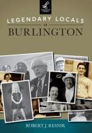 Legendary Locals of Burlington, Vermont di Robert J. Resnik edito da LEGENDARY LOCALS