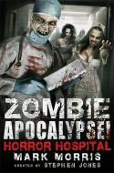 Zombie Apocalypse! Horror Hospital di Stephen Jones, Mark Morris edito da Little, Brown Book Group