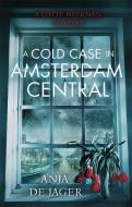 A Cold Case in Amsterdam Central di Anja de Jager edito da Little, Brown Book Group