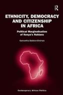 Ethnicity, Democracy and Citizenship in Africa: Political Marginalisation of Kenya's Nubians di Samantha Balaton-Chrimes edito da ROUTLEDGE