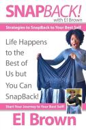 Snapback! with El Brown: Strategies to Snapback to Your Best Self di El Brown edito da OUTSKIRTS PR