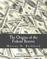 The Origins of the Federal Reserve di Murray N. Rothbard edito da Createspace