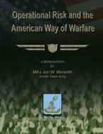 Operational Risk and the American Way of Warfare di Us Army Maj Jon W. Meredith edito da Createspace