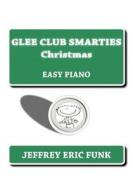 Glee Club Smarties Christmas: Easy Piano di Jeffrey Eric Funk edito da Createspace