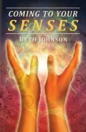 Coming to Your Senses di Beth Johnson edito da Createspace