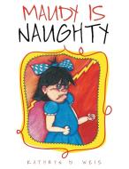 Maudy Is Naughty di Kathryn D. Weis edito da Archway Publishing