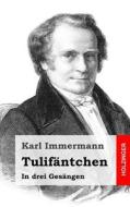 Tulifantchen: In Drei Gesangen di Karl Immermann edito da Createspace