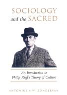 Sociology and the Sacred di Antonius A. W. Zondervan edito da University of Toronto Press