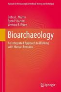 Bioarchaeology di Debra L. Martin, Ryan P. Harrod, Ventura R. Perez edito da Springer-Verlag New York Inc.