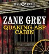 Quaking-ASP Cabin di Zane Grey edito da Trails & Saddles