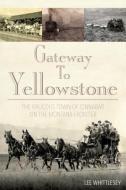 Gateway to Yellowstone di Lee H. Whittlesey edito da Rowman & Littlefield