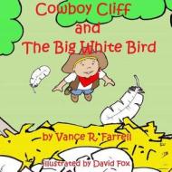Cowboy Cliff and the Big White Bird di MR Vance R. Farrell edito da Createspace