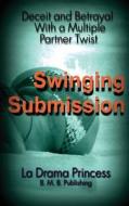 Swinging Submission di La Drama Princess edito da Createspace