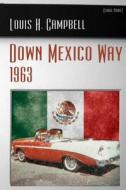 Down Mexico Way 1963 di Louis H. Campbell edito da Createspace Independent Publishing Platform