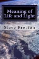 Meaning of Life and Light di Steve Preston edito da Createspace