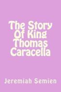 The Story of King Thomas Caracella di Jeremiah Semien edito da Createspace