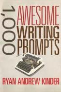 1,000 Awesome Writing Prompts di Ryan Andrew Kinder edito da Createspace