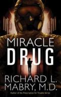 Miracle Drug di Richard L Mabry M D edito da Abingdon Press